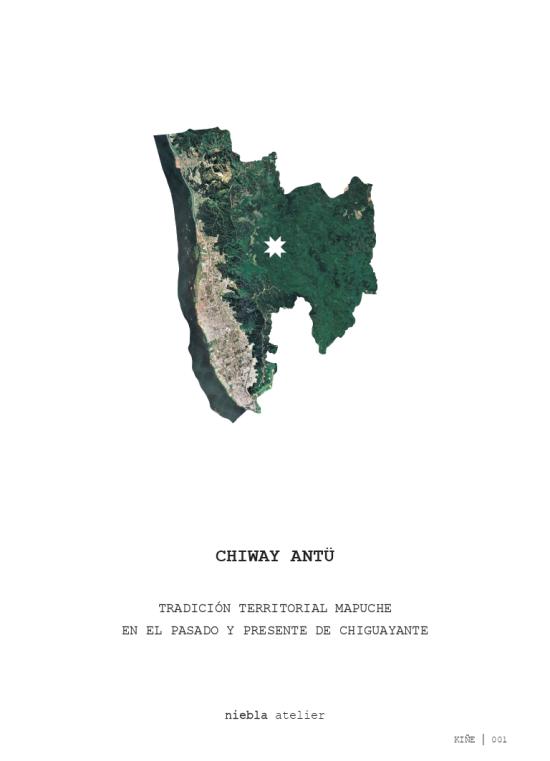 Chiway Antü. Tradición territorial del pueblo mapuche en el pasado y presente de Chiguayante Chiway Antü. Tradición territorial del pueblo mapuche en el pasado y presente de Chiguayante